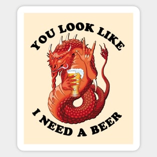 You Look Like I Need A Beer Sticker